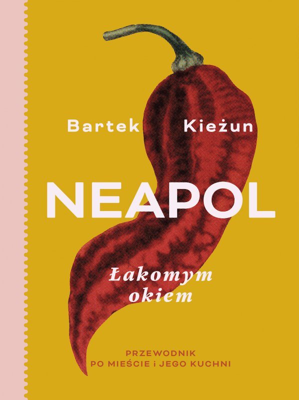 Neapol. Łakomym okiem. Przewodnik po mieście i jego kuchni