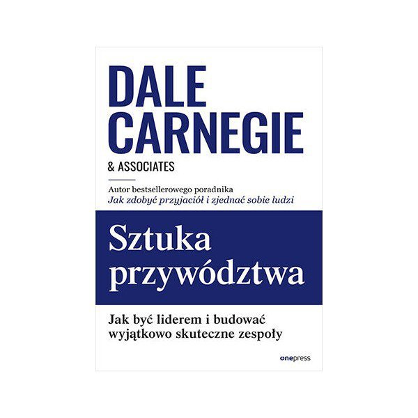 Sztuka przywództwa. Jak być liderem i budować wyjątkowo skuteczne zespoły
