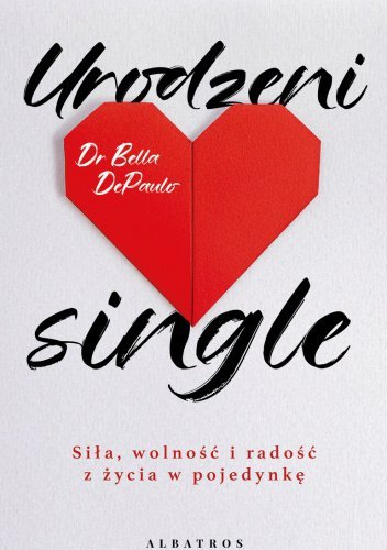 Urodzeni single. Siła, wolność i radość z życia w pojedynkę