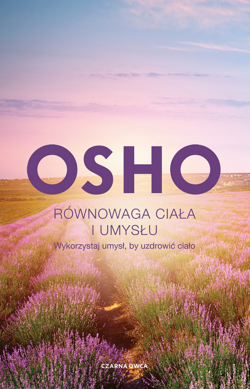 Równowaga ciała i umysłu. Wykorzystaj umysł, by uzdrowić ciało. Biblioteka Osho