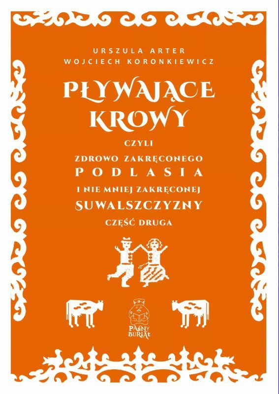 Pływające krowy, czyli zdrowo zakręconego Podlasia i nie mniej zakręconej Suwalszczyzny część druga