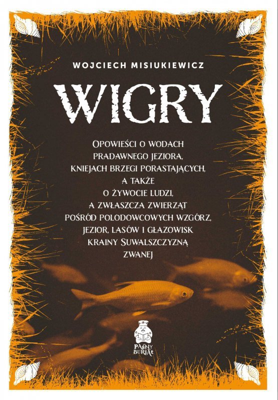 Wigry. Opowieści o wodach pradawnego jeziora, kniejach brzegi porastających, a także o żywocie ludzi