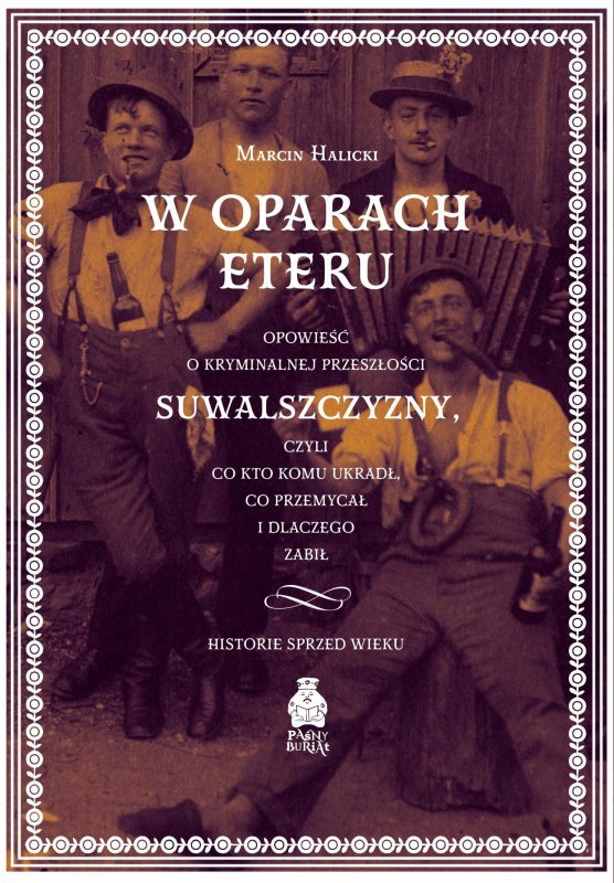 W oparach eteru. Opowieść o kryminalnej przeszłości Suwalszczyzny, czyli co kto komu ukradł, co prze