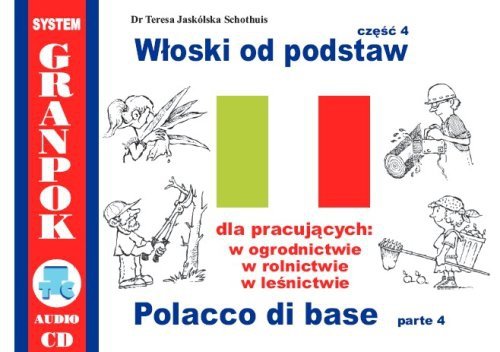 Włoski od podstaw 4. Dla pracujących w ogrodnictwie, rolnictwie, leśnictwie. Ilustrowany słownik włosko-polski z płytą CD 