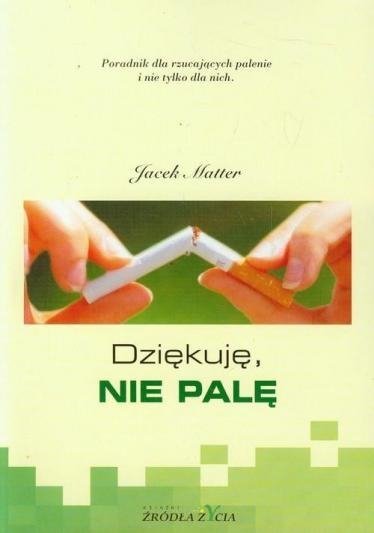Dziękuję, nie palę. Poradnik dla rzucających palenie i nie tylko dla nich