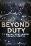 Beyond Duty: The Reason Some Soldiers Commit Atrocities