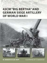 NEW VANGUARD 205 42cm 'Big Bertha' and German Siege Artillery of World War I 