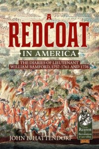 A REDCOAT IN AMERICA - The Diaries of Lieutenant William Bamford, 1757-1765 And 1776