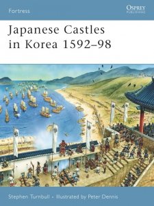 FORTRESS 067 Japanese Castles in Korea 1592-98