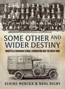 Some Other and Wider Destiny: Wakefield Grammar School Foundation and the Great War