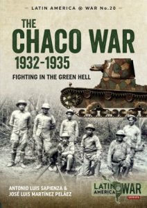 The Chaco War 1932-1935: Fighting in the Green Hell