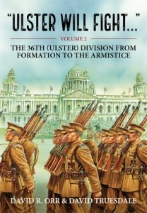 Ulster Will Fight Vol. 2: The 36th (Ulster) Division  From Formation to the Armistice