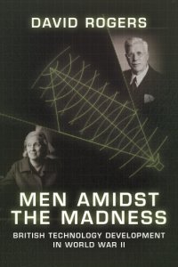 MEN AMIDST THE MADNESS. British Technology Development in World War II