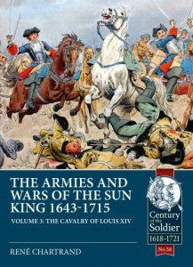 THE ARMIES AND WARS OF THE SUN KING 1643-1715 VOLUME 3. The Cavalry of Louis XIV