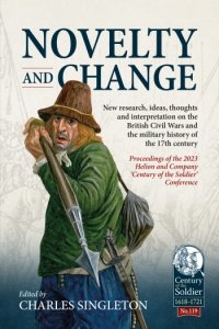 NOVELTY AND CHANGE. New research, ideas, thoughts and interpretation on the British Civil Wars and the military history of the 17th century.