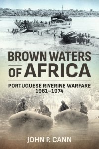 Brown Waters of Africa: Portuguese Riverine Warfare 1961-1974