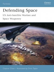 FORTRESS 053 Defending Space - US Anti-Satellite Warfare and Space Weaponry