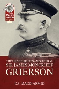 The Life of Lieut. General Sir James Moncrieff Grierson