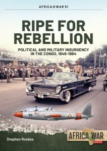 Ripe for Rebellion: Political and Military Insurgency in the Congo, 1946-1964