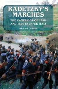 Radetzky's Marches: The Campaigns of 1848 and 1849 in Upper Italy 