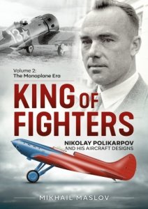 King of Fighters: Nikolay Polikarpov and his Aircraft Designs Vol. 2