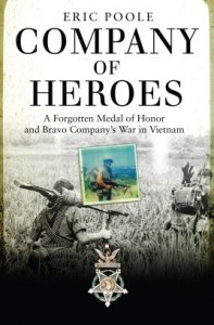 Company of Heroes A FORGOTTEN MEDAL OF HONOR AND BRAVO COMPANY’S WAR IN VIETNAM (General Military) Hardcover