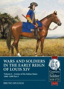 WARS AND SOLDIERS IN THE EARLY REIGN OF LOUIS XIV VOLUME 6 PART 1