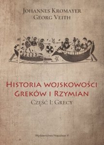 Historia wojskowości Greków i Rzymian. Część I Grecy
