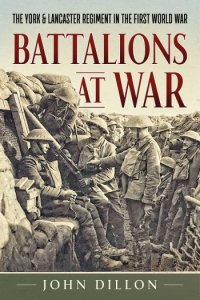 BATTALIONS AT WAR - The York & Lancaster Regiment in the First World War