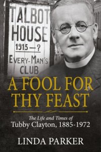 A FOOL FOR THY FEAST - The Life and Times of Tubby Clayton 1885-1972