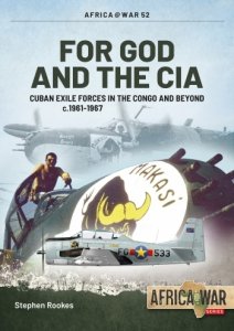 For God and the CIA: Cuban Exile Forces in the Congo and Beyond c.1961-1967