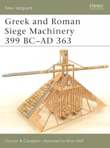NEW VANGUARD 78 Greek and Roman Siege Machinery 399 BC–AD 363