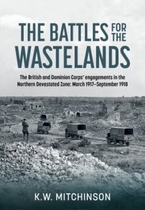 The Battle of the Wastelands: The British and Dominion Corps' engagements in the Northern Devastated Zone: March 1917-September 1918