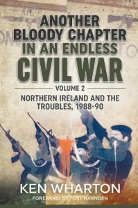 Another Bloody Chapter in an Endless Civil War Vol. 2: Northern Ireland and  the Troubles 1988-90