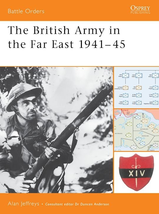 BATTLE ORDERS 013 The British Army in the Far East 1941-45