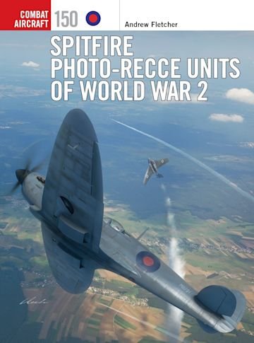 COMBAT AIRCRAFT 150 Spitfire Photo-Recce Units of World War 2