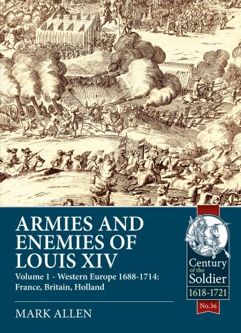 ARMIES AND ENEMIES OF LOUIS XIV VOLUME 1
