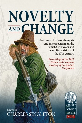 NOVELTY AND CHANGE. New research, ideas, thoughts and interpretation on the British Civil Wars and the military history of the 17th century.