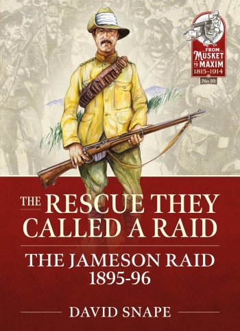 The Rescue They Called a Raid: The Jameson Raid 1895-96