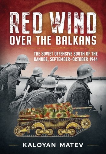 RED WIND OVER THE BALKANS The Soviet Offensive South of the Danube September-October 1944