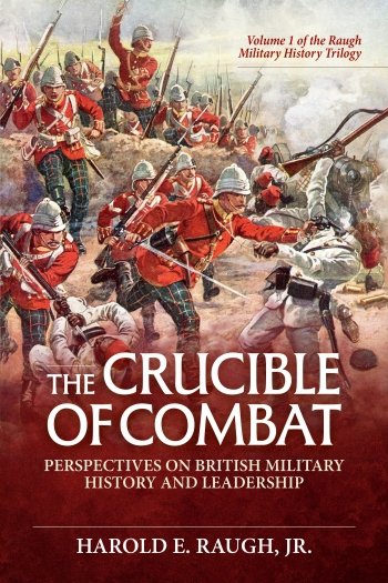 The Crucible of Combat: Perspectives on British Military History and Leadership