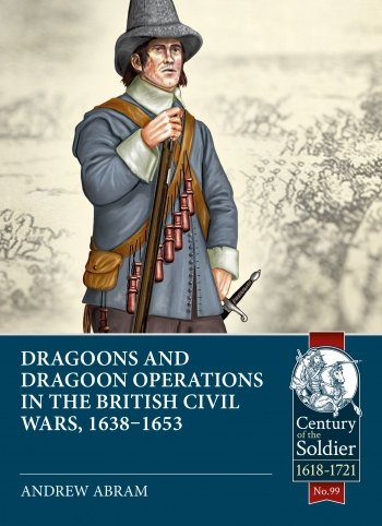 DRAGOONS AND DRAGOON OPERATIONS IN THE BRITISH CIVIL WARS, 1638-1653