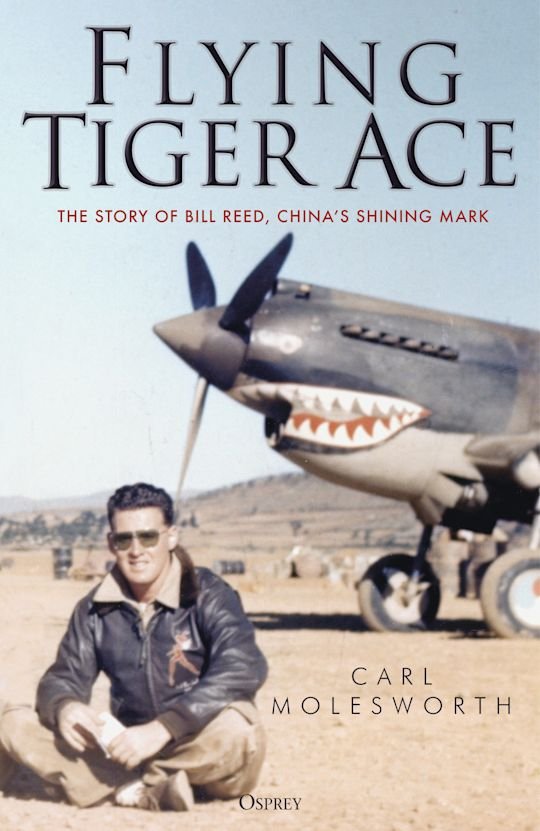 GENERAL AVIATION Flying Tiger Ace - The story of Bill Reed, China's Shining Mark
