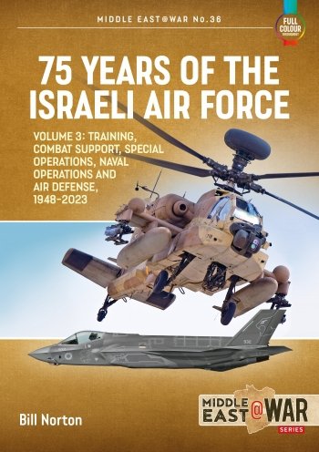 75 Years of the Israeli Air Force Vol. 3: Training, Combat Support, Special Operations, Naval Operations, and Air Defences, 1948-2023