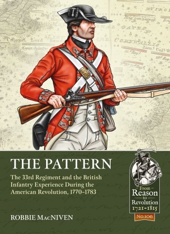 THE PATTERN. The 33rd Regiment and the British Infantry Experience During the American Revolution, 1770-1783