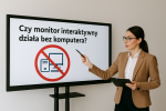 Czy monitor interaktywny działa bez komputera?