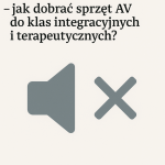 Ciche technologie – jak dobrać sprzęt AV do klas integracyjnych i terapeutycznych? Ciche technologie – jak dobrać sprzęt AV do klas integracyjnych i terapeutycznych?