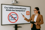 Czy tablica interaktywna działa bez komputera? Czy tablica interaktywna działa bez komputera?