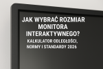 Kalkulator odległości, normy i standardy 2026 - rozmiary monitorów wielkoformatowych. 