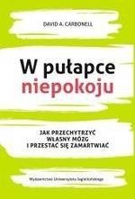 W pułapce niepokoju Jak przechytrzyć własny mózg i przestać się zamartwiać (dodruk 2019)